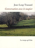 Jean-Loup Trassard - Conversation avec le taupier.