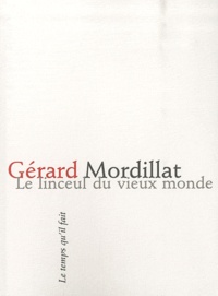 Gérard Mordillat - Le linceul du vieux monde.