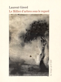 Laurent Girerd - Le millier d'arbres sous le regard.