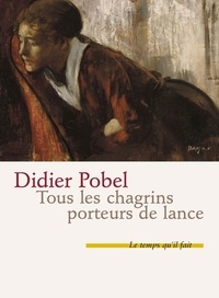 Didier Pobel - Tous les chagrins porteurs de lance.
