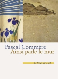 Pascal Commère - Ainsi parle le mur.