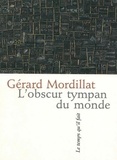 Gérard Mordillat - L'obscur tympan du monde.