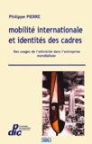 Philippe Pierre - Mobilité internationale et identités des cadres - Des usages de l'ethnicité dans l'entreprise mondialisée.