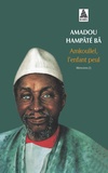 Amadou Hampâté Bâ - Mémoires N°  1 : Amkoullel, l'enfant peul.
