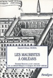Daniel-Odon Hurel - Les mauristes à Orléans. - Bonne-Nouvelle et l'essor de la bibliothèque publique au XVIIIe siècle.