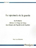 Jean-Luc Gallardo - Le spectacle de la parole. - La Fontaine, Adonis, Le Songe de Vaux, Les Amours de Psyché et de Cupidon.