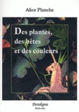 Alice Planche - Des plantes, des bêtes et des couleurs.