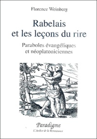 Florence Weinberg - Rabelais Et Les Lecons Du Rire. Paraboles Evangeliques Et Neoplatoniciennes.