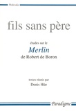 Denis Hüe - Fils sans père - Etudes sue le Merlin de Robert de Boron.