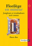 Pierre Bec - Florilège en mineur - Jongleurs et troubadours mal connus, Edition bilingue français-occitan.
