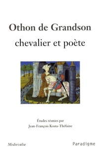 Jean-François Kosta-Théfaine - Othon de Grandson, chevalier et poète.