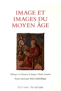 Alain Goldschläger - Image et images du Moyen Age - Mélanges en l'honneur de Jacques Charles Lemaire.