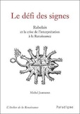Michel Jeanneret - Le défi des signes - Rabelais et la crise de l'interprétation de la Renaissance.
