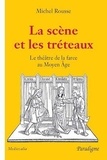 Michel Rousse - La scène et les tréteaux - Le théâtre de la farce au Moyen Age.