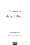 Jean Dufournet - L'univers de Rutebeuf.