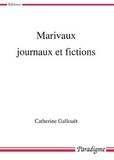 Catherine Gallouët - Marivaux, journaux et fictions.
