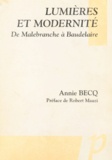 Annie Becq - Lumieres Et Modernite. De Malebranche A Baudelaire.
