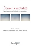 Geneviève Guétemme et Sylvie Pomiès-Maréchal - Ecrire la mobilité - Représentations littéraires et artistiques.