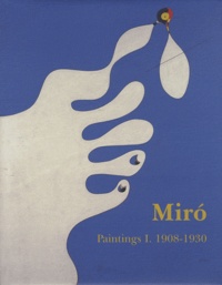 Jacques Dupin et Ariane Lelong-Mainaud - Joan Miro - Catalogue raisonné Paintings Volume 1, 1908-1930.
