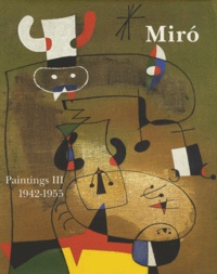 Jacques Dupin et Ariane Lelong-Mainaud - Joan Miro - Catalogue raisonné Paintings Volume 3, 1942-1955.