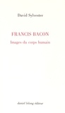David Sylvester - Francis Bacon - Images du corps humain.