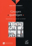 Alain Guichardet - Groupes Quantiques. Introduction Au Point De Vue Formel.