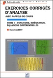 Daniel Alibert - Exercices Corriges D'Analyse Avec Rappel Des Cours. Tome 2, Etude Globale Des Fonctions, Integration, Equations Differentielles.