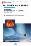 Pierre-Louis Blelly et Jean Lilensten - Du Soleil A La Terre, Aeronomie Et Meteorologie De L'Espace.