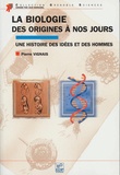 Pierre Vignais - La Biologie, Des Origines A Nos Jours. Une Histoire Des Idees Et Des Hommes.