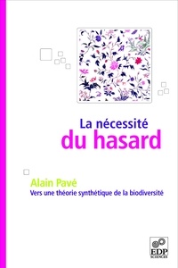 Alain Pavé - La nécessité du hasard - Vers une théorie synthétique de la biodiversité.