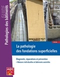 Alain-Franck Béchade - La pathologie des fondations superficielles - Diagnostic, réparations et prévention.