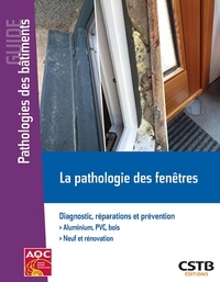 Sophie Cuenot et Hubert Lagier - La pathologie des fenêtres - Diagnostic, réparations et prévention.