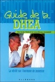 Jean-Michel Guilbert et Ky Tran - Guide De La Dhea. Toute La Verite Sur L'Hormone De Jeunesse.