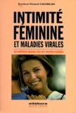 Roland Cachelou - INTIMITE FEMININE ET MALADIES VIRALES. - Les meilleurs réponses face aux nouvelles maladies.