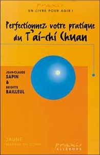 Jean-Claude Sapin et Brigitte Bailleul - Perfectionnez votre pratique du T'ai-Chi Chuan.