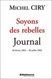 Michel Ciry - Soyons des rebelles - Journal 28 février 2001 - 28 juillet 2002.