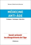 Catherine de Goursac - Médecine anti-âge - Pratiques, Techniques, Bien-être. Savoir prévenir les désagréments de l'âge.