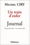Michel Ciry - Un train d'enfer - Journal 28 septembre 2004 - 14 novembre 2005.