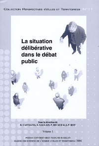 Bernard Castagna et Sylvain Gallais - La situation délibérative dans le débat public 2 volumes.