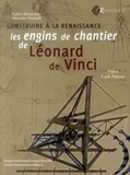 Andrea Bernardoni et Alexander Neuwahl - Construire à la Renaissance les engins de chantier de Léonard de Vinci.
