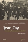 Pierre Allorant et Gabriel Bergounioux - Jean Zay - Invention, reconnaissance, postérité.