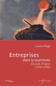 Laurent Dingli - Entreprises dans la tourmente - Renault, Peugeot (1936-1940).