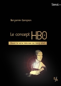 Benjamin Campion - Le concept HBO - Elever la série télévisée au rang d'art.