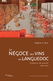 Stéphane Le Bras - Le négoce des vins en Languedoc - L'emprise du marché, 1900-1970.
