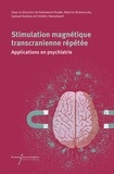 Emmanuel Poulet et Maxime Bubrovszky - Stimulation magnétique transcrânienne répétée - Applications en psychiatrie.