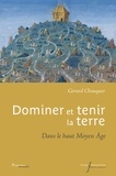 Gérard Chouquer - Dominer et tenir la terre - Dans le haut Moyen Age.