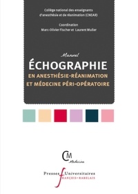 CNEAR et Marc-Olivier Fischer - Manuel d'échographie en anesthésie-réanimation et médecine péri-opératoire.