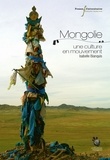 Isabelle Bianquis - Mongolie - Une culture en mouvement.