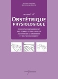 Jacqueline Lavillonnière et Maï Le Dû - Manuel d'obstétrique physiologique - Pour l'accompagnement des femmes et des couples au cours de la grossesse et de l'accouchement.