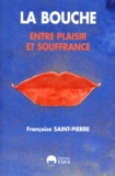 Françoise Saint-Pierre - La Bouche. Entre Plaisir Et Souffrance.